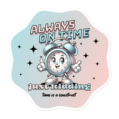 Time-is-A-Construct-Funny-Sticker-For-Late-People-funny-sayings-sticker